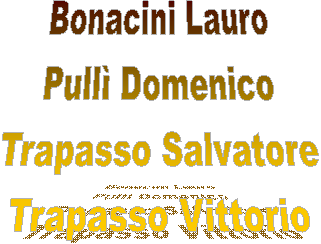 Bonacini Lauro
Pullì Domenico
Trapasso Salvatore
Trapasso Vittorio