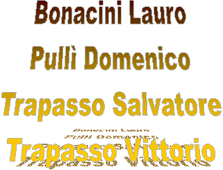 Bonacini Lauro
Pull Domenico
Trapasso Salvatore
Trapasso Vittorio